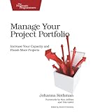 Manage Your Project Portfolio: Increase Your Capacity and Finish More Projects (Pragmatic Programmers)