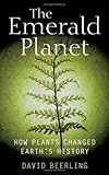The Emerald Planet: How Plants Changed Earth's History