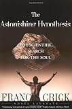 Astonishing Hypothesis: The Scientific Search for the Soul