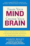 Train Your Mind, Change Your Brain: How a New Science Reveals Our Extraordinary Potential to Transform Ourselves