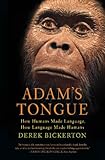 Adam's Tongue: How Humans Made Language, How Language Made Humans