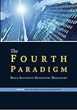 The Fourth Paradigm: Data-Intensive Scientific Discovery