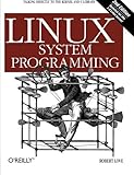 Linux System Programming: Talking Directly to the Kernel and C Library